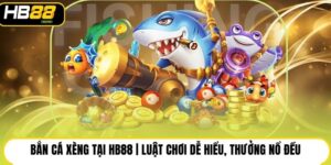 Bắn Cá Xèng Tại Hb88 | Luật Chơi Dễ Hiểu, Thưởng Nổ Đều