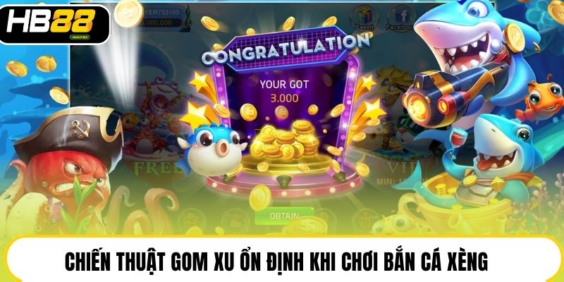 Chiến thuật gom xu ổn định khi chơi bắn cá xèng