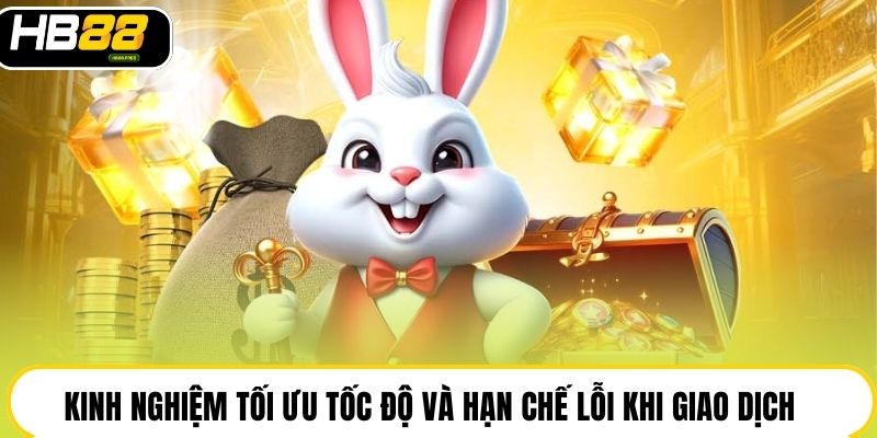 Kinh nghiệm tối ưu tốc độ và hạn chế lỗi khi giao dịch
