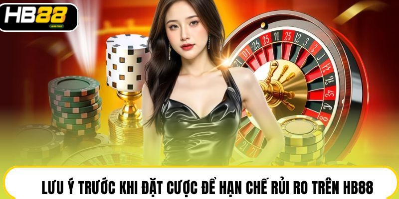 Lưu ý trước khi đặt cược để hạn chế rủi ro trên HB88