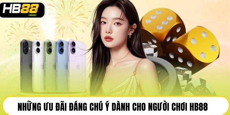 Những ưu đãi đáng chú ý dành cho người chơi HB88