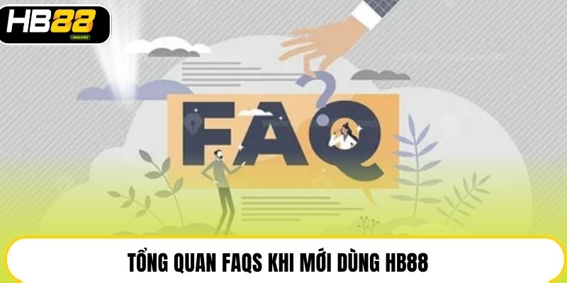 Tổng quan FAQs khi mới dùng HB88