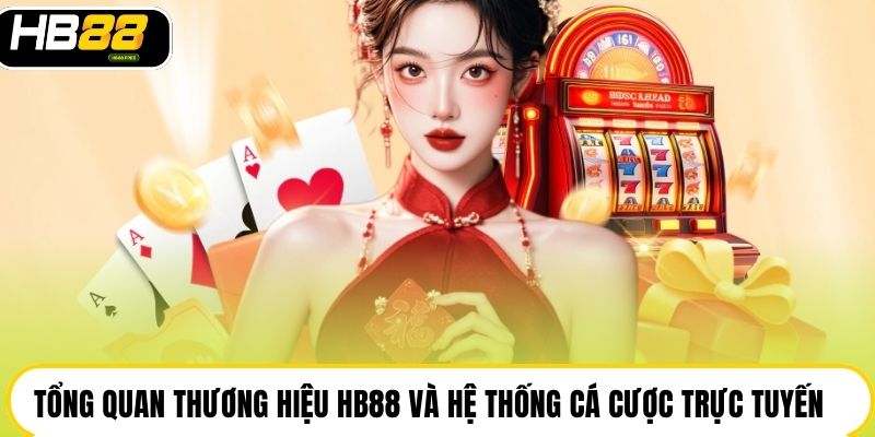 Tổng quan thương hiệu HB88 và hệ thống cá cược trực tuyến