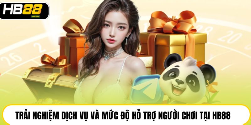 Trải nghiệm dịch vụ và mức độ hỗ trợ người chơi tại HB88